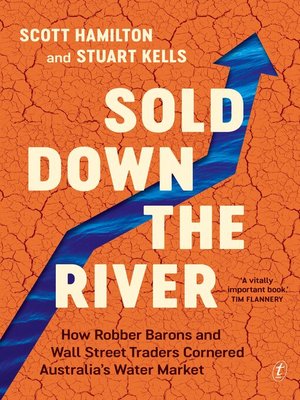 cover image of Sold Down the River: How Robber Barons and Wall Street Traders Cornered Australia's Water Market